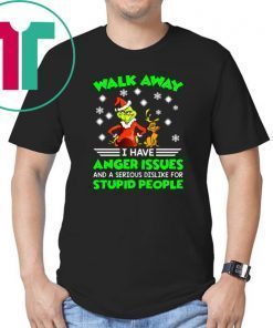 Grinch walk away I have anger issues and a serious dislike for stupid people shirt