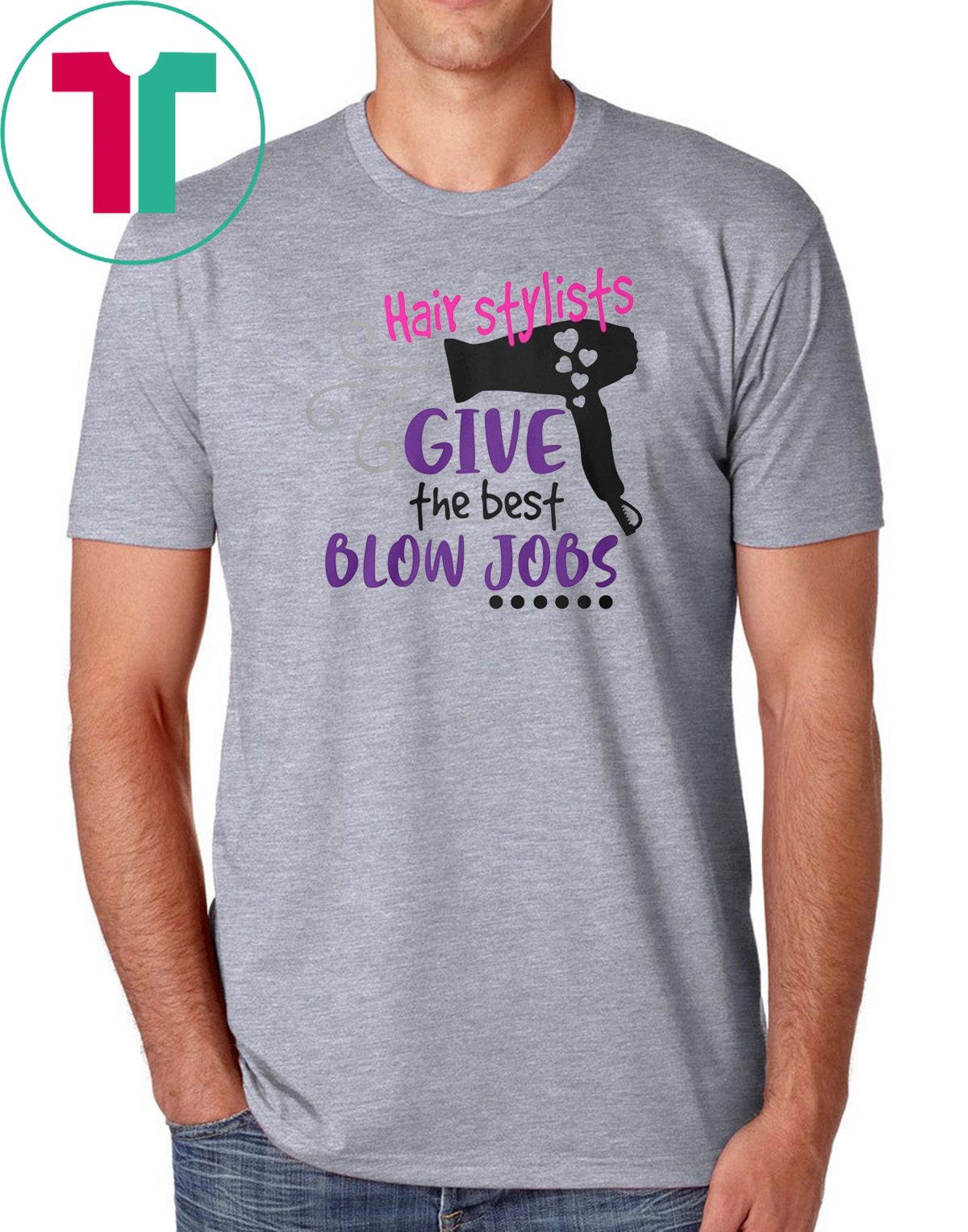 Hair Stylists Give The Best Blow Jobs Shirt