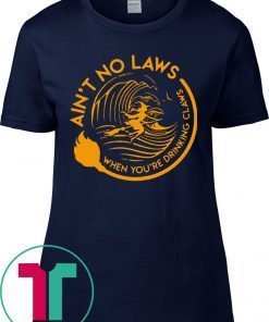 Halloween Witch Ain’t No Laws You’re Drinking Claws Funny Shirt