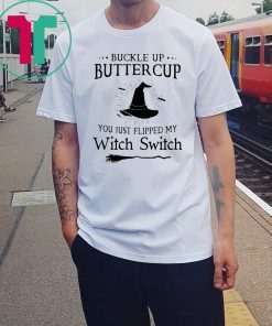 Halloween buckle up buttercup you just flipped my witch switch Shirt