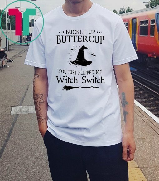 Halloween buckle up buttercup you just flipped my witch switch Shirt