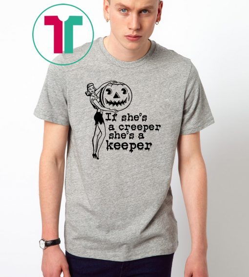 Halloween if shes a creeper shes a keeper Shirt