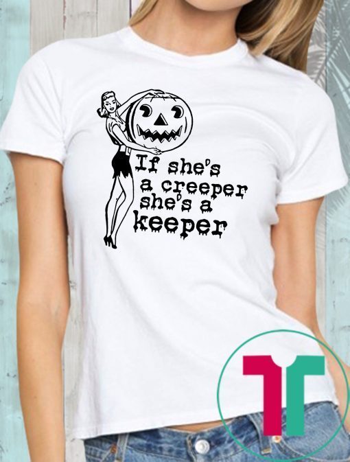 Halloween if shes a creeper shes a keeper Shirt