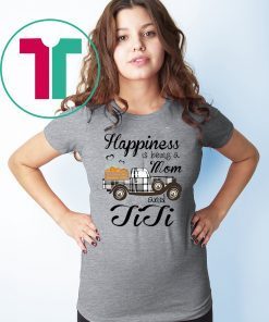 Happiness Is Being A Mom And TiTi Pumpkin Truck T-shirt