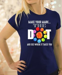 Happy The Dot Day 2019 Make Your Mark Funny Gift T-Shirt