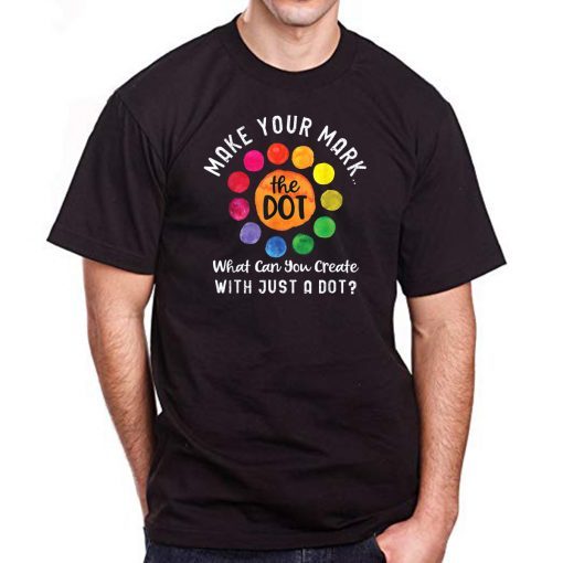 Happy The International Dot Day 2019 Tee Gift Make Your Mark T-Shirt
