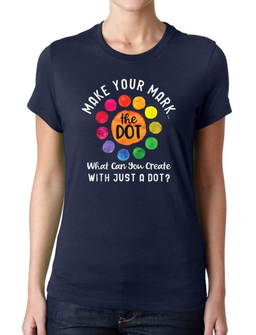 Happy The International Dot Day 2019 Tee Gift Make Your Mark T-Shirt