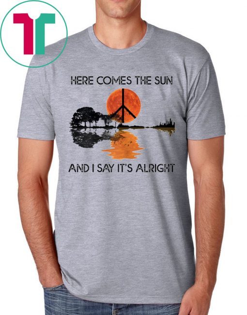 Here Comes The Sun And I Say It's Alright Guitar Shirt