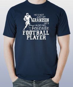 He’s not just my grandson he’s also my favorite football player Tee Shirt