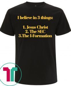 I Believe In 3 Things Jesus SEC I Formation Tee Shirt