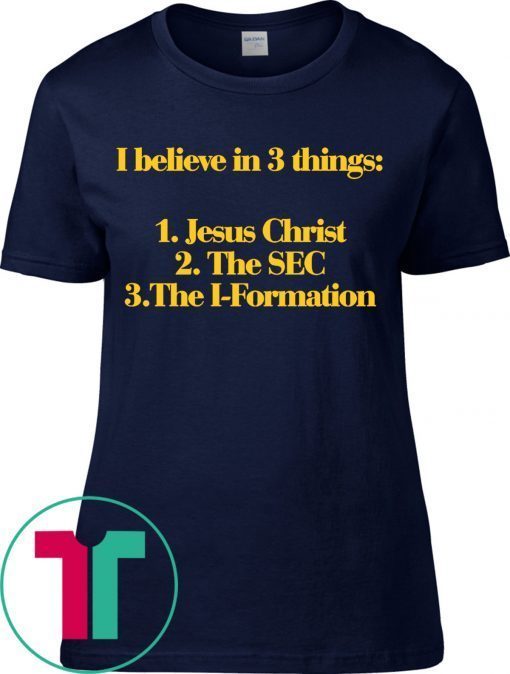 I Believe In 3 Things Jesus SEC I Formation Tee Shirt