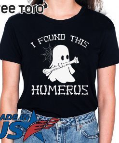 I FOUND THIS HUMERUS GHOST HALLOWEEN T-SHIRT