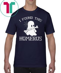 I FOUND THIS HUMERUS GHOST HALLOWEEN T-SHIRT