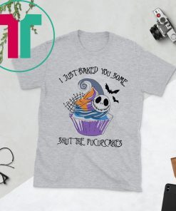 I Just Baked You Some Shut The Fucupcakes Jack Skellington Halloween T-Shirt