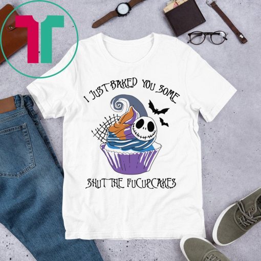 I Just Baked You Some Shut The Fucupcakes Jack Skellington Halloween T-Shirt