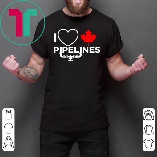 I LOVE CANADIAN PIPELINES T-SHIRT