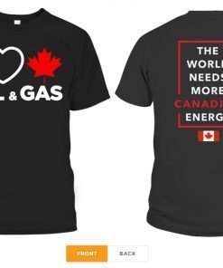 I Love Canada Oil And Gas The World Needs More Canadian Energy Tee Shirt