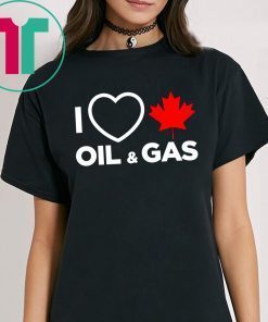 I Love Canada Oil And Gas The World Needs More Canadian Energy Tee Shirt