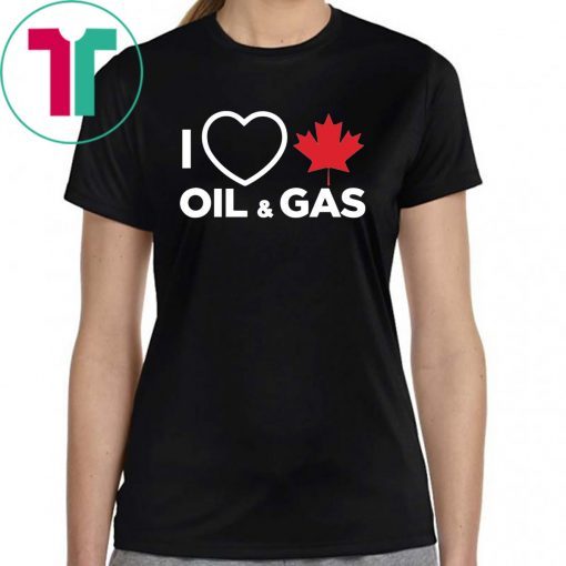 I Love Canadian Oil and Gas T-shirt