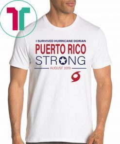 I Survived Hurricane Dorian Puerto Rico Strong Tee Shirt