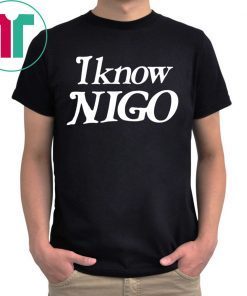 I Know Nigo Unisex T-Shirt