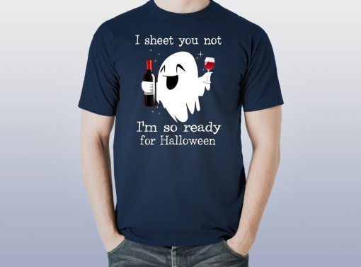 I sheet you not I’m so ready for halloween shirt