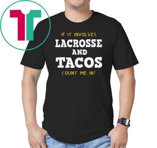 If It Involves Lacrosse and Tacos Count Me In shirt