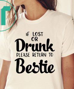 If lost of drunk please return to bestie tee shirt