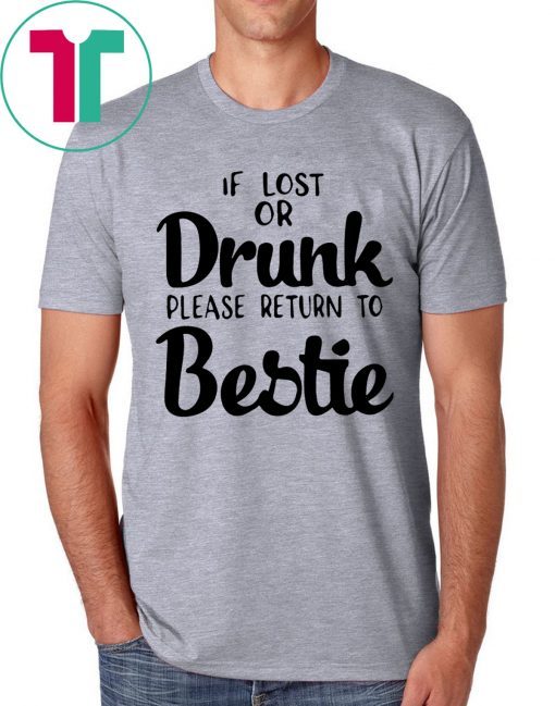 If lost of drunk please return to bestie tee shirt