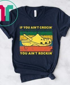 Vintage If You Aint Crocin You Aint Rockin T-Shirt