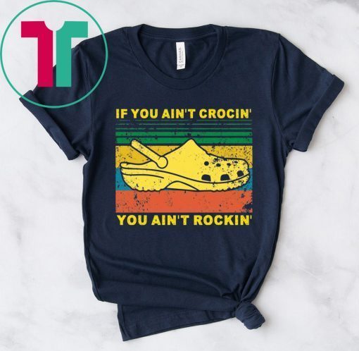 Vintage If You Aint Crocin You Aint Rockin T-Shirt