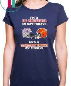 I'm a ohio state buckeyes on saturdays and a cleveland browns on sundays Shirt