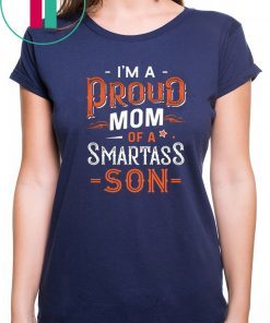 Im a proud mom of a smartass son T-Shirt