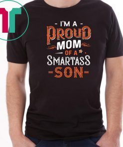 Im a proud mom of a smartass son T-Shirt