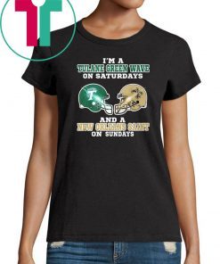 I'm a tulane green wave on saturdays and a new orleans saint on sundays shirt