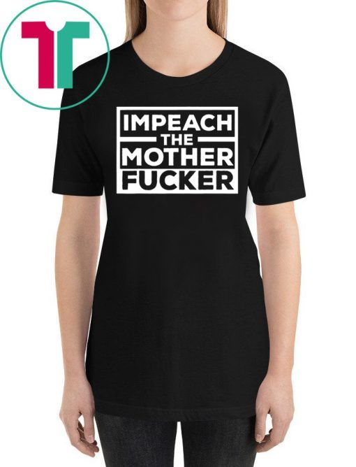 Impeach The Mother Fucker Anti Trump T-Shirt