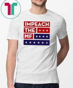 Impech The MF Impeach Trump T-Shirt