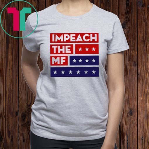 Impech The MF Impeach Trump T-Shirt