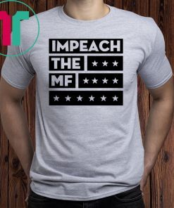 Impech The MF Impeach Trump White Tee Shirt