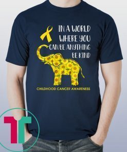 In World Where You Can Be Childhood Cancer Awareness Tee Shirt