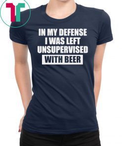 In my defense I was left unsupervised with beer shirt