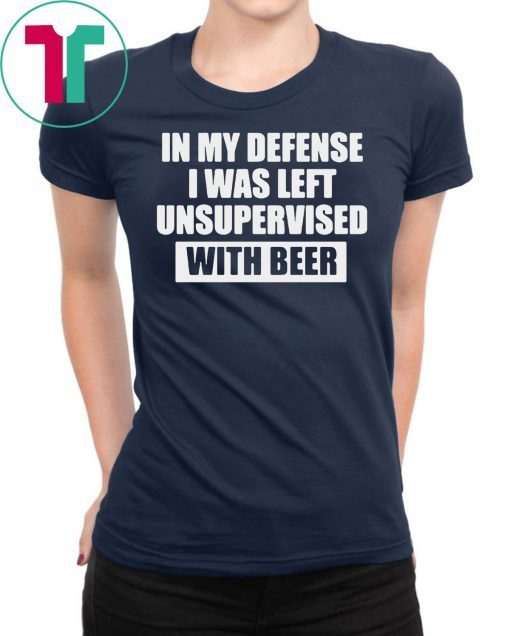 In my defense I was left unsupervised with beer shirt