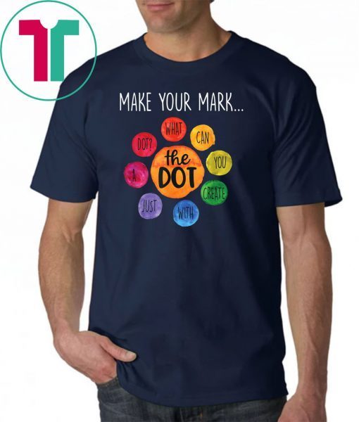 International Dot Day 2019 Gifts The Dot Make Your Mark T-Shirt