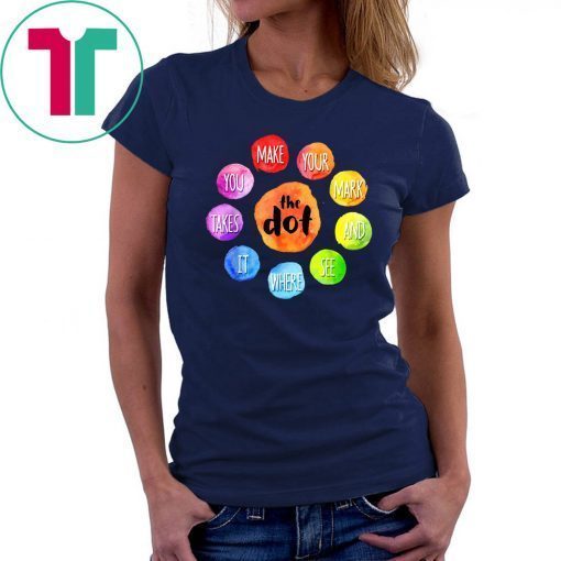 International Dot Day 2019 The Dot Make Your Mark Tee Shirt