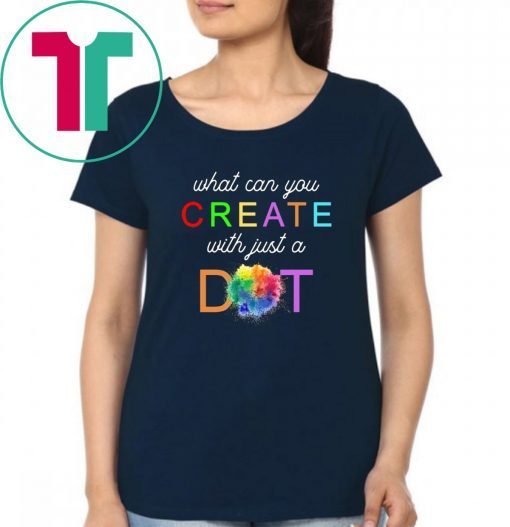 International Dot Day What Can You Create With Just A Dot Tee Shirt