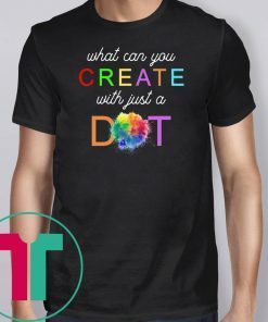 International Dot Day What Can You Create With Just A Dot Tee Shirt