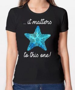 It Matters To This One Starfish Save The Environment T-shirt