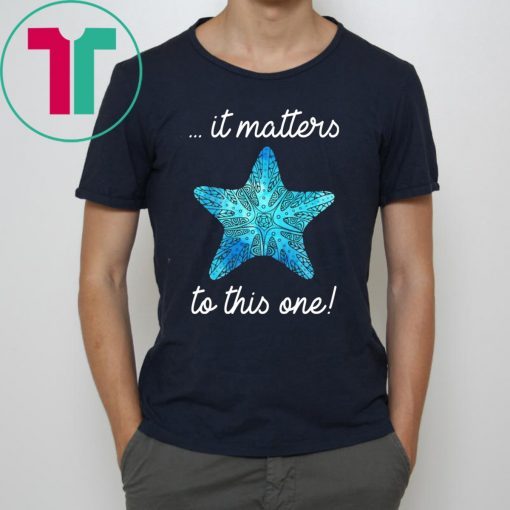 It Matters To This One Starfish Save The Environment T-shirt