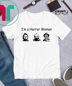 I’m A Horror Women Michael Myers Jason Voorhees Freddy Halloween T-Shirt