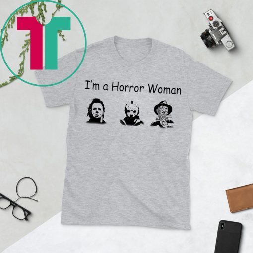 I’m A Horror Women Michael Myers Jason Voorhees Freddy Halloween T-Shirt